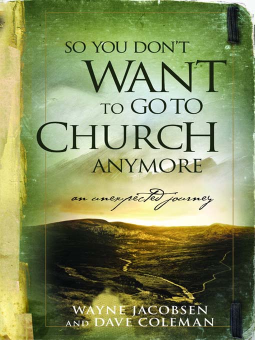 Title details for So You Don't Want to Go to Church Anymore by Wayne Jacobsen - Wait list